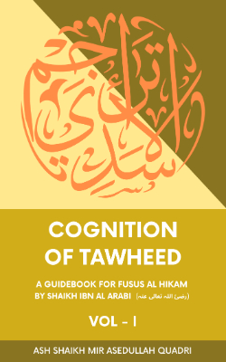 Cognition of Tawheed | A Guidebook for Fusus Al Hikam Volume I
